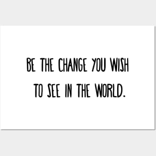 Be the change you wish to see in the world. Posters and Art